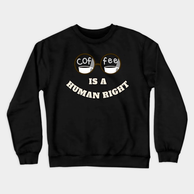 Coffee Cup Is A Human Right Crewneck Sweatshirt by abrill-official